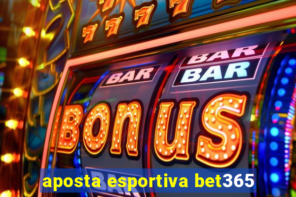 aposta esportiva bet365